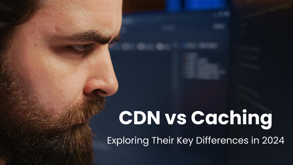 CDN vs Caching: Simplifying the Differences for 2024